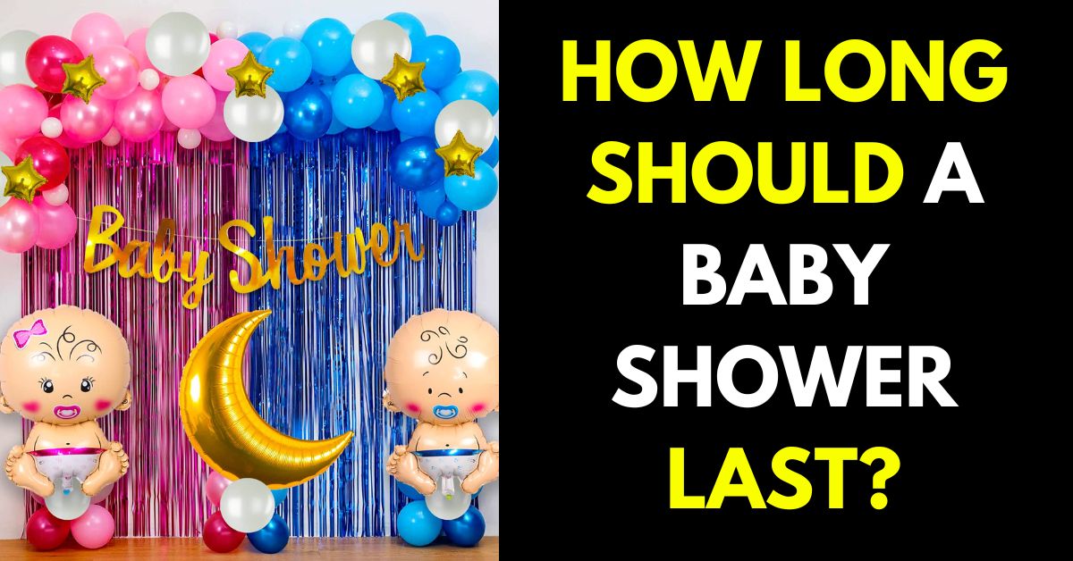 HOW LONG SHOULD A BABY SHOWER LAST