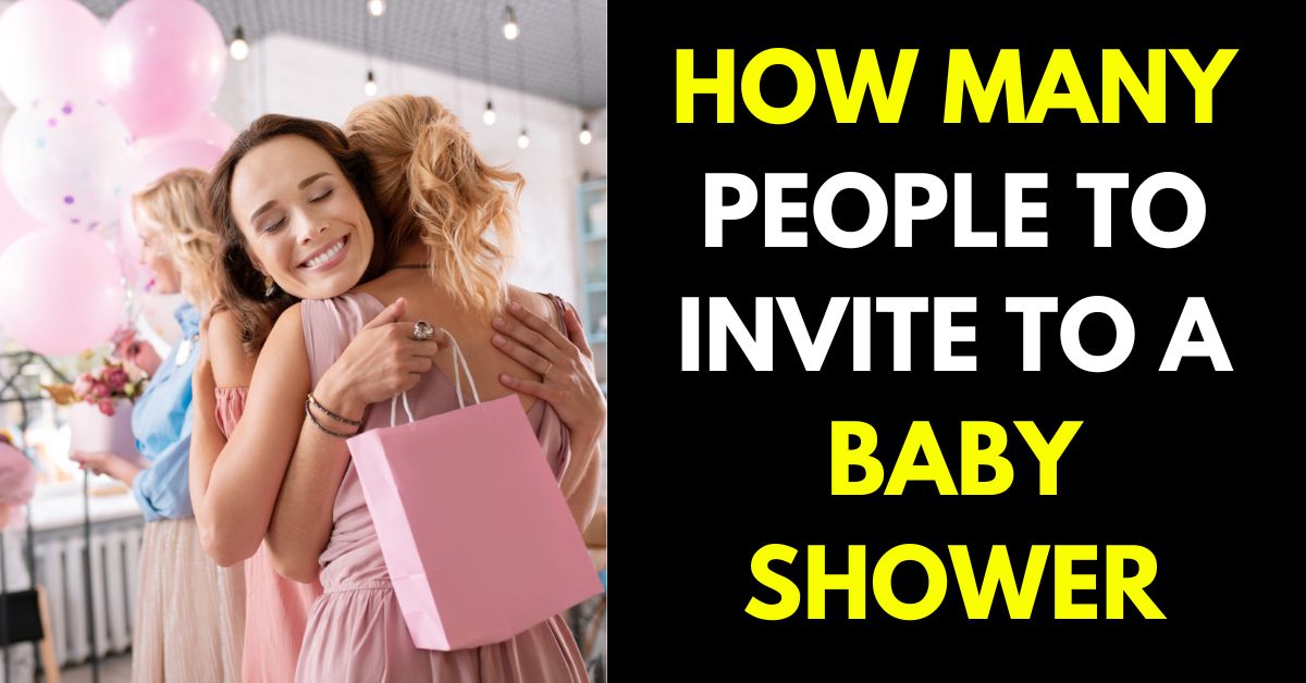 HOW MANY PEOPLE TO INVITE TO A BABY SHOWER