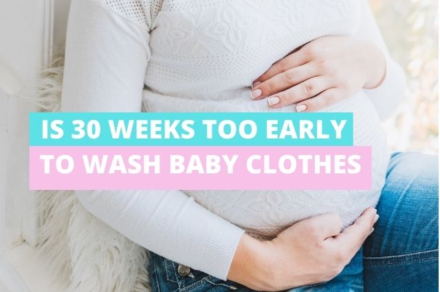 Is 30 Weeks Too Early to Wash Baby Clothes