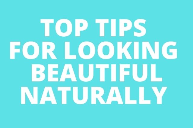 How to Look Beautiful Naturally Everyday