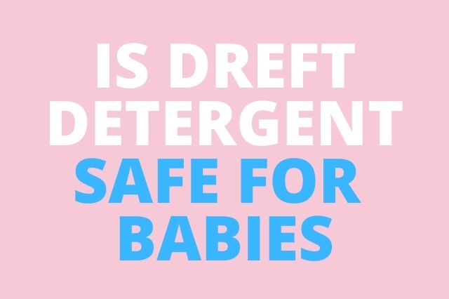 Is Dreft Detergent Safe for Babies