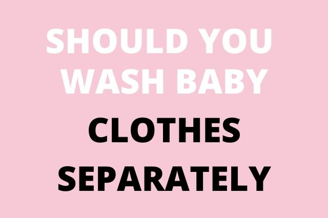should you wash baby clothes separately
