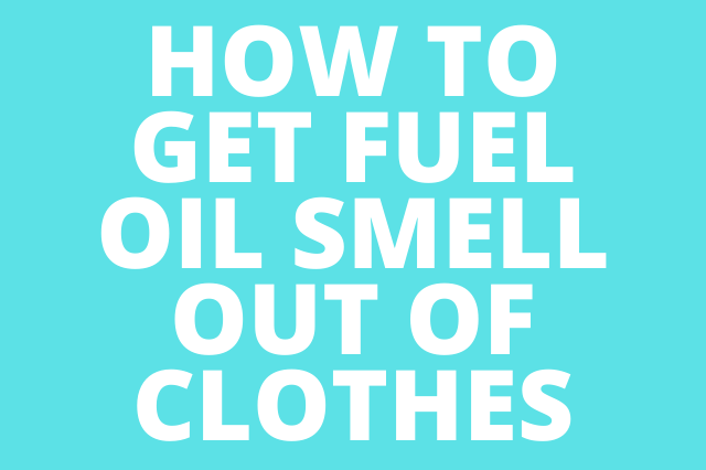 How to Get Fuel Oil Smell Out of Clothes