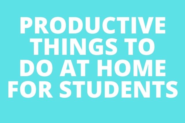 Productive Things to Do at Home for Students