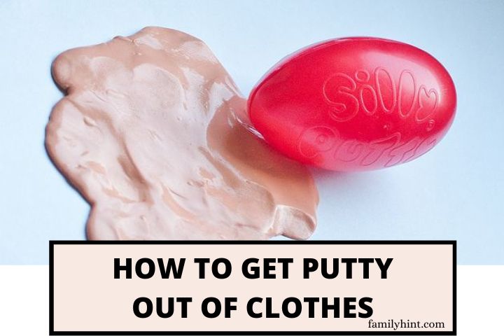 How to Get Putty Out of Clothes