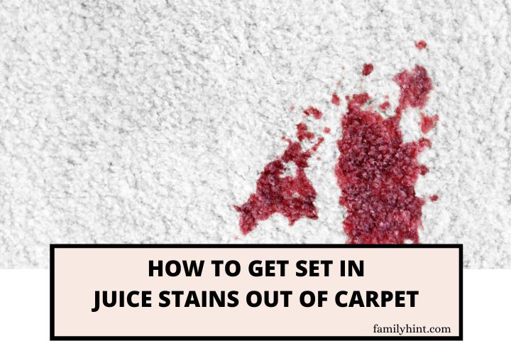 How to Get Set in Juice Stains Out of Carpet