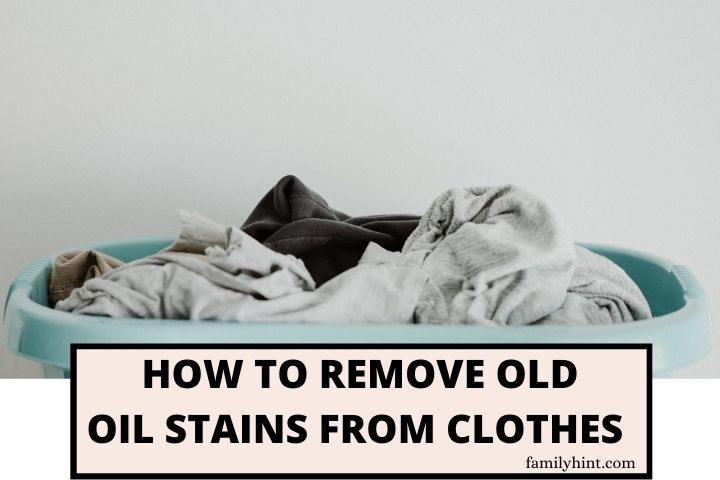 How to Remove Old Oil Stains from Clothes