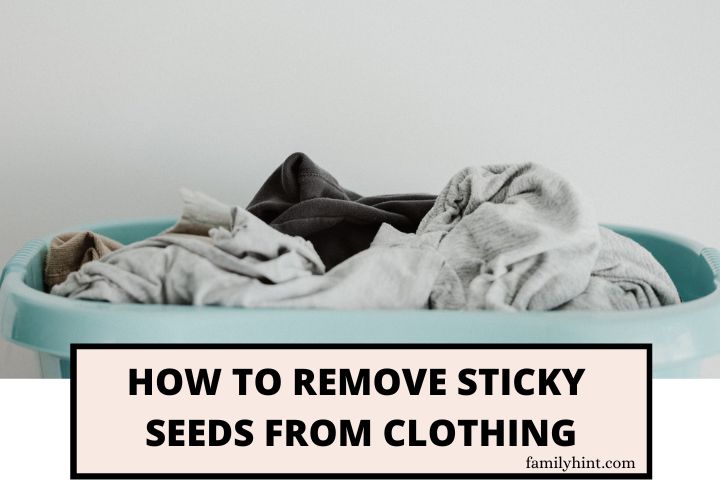 How to Remove Sticky Seeds from Clothing