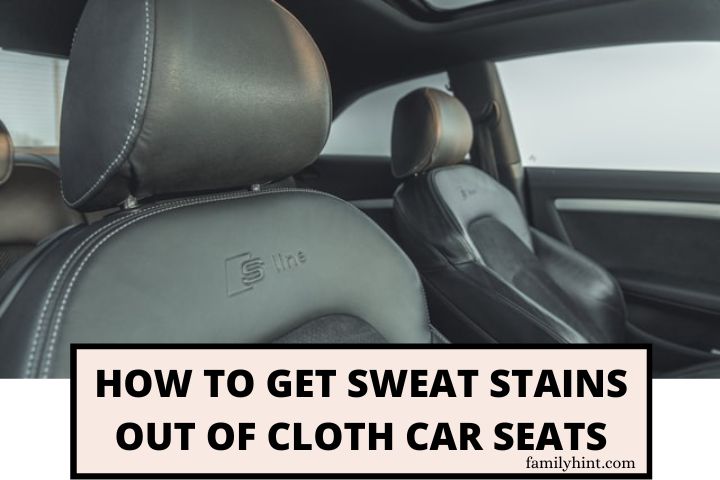 How to Remove Sweat Stains from Cloth Car Seats