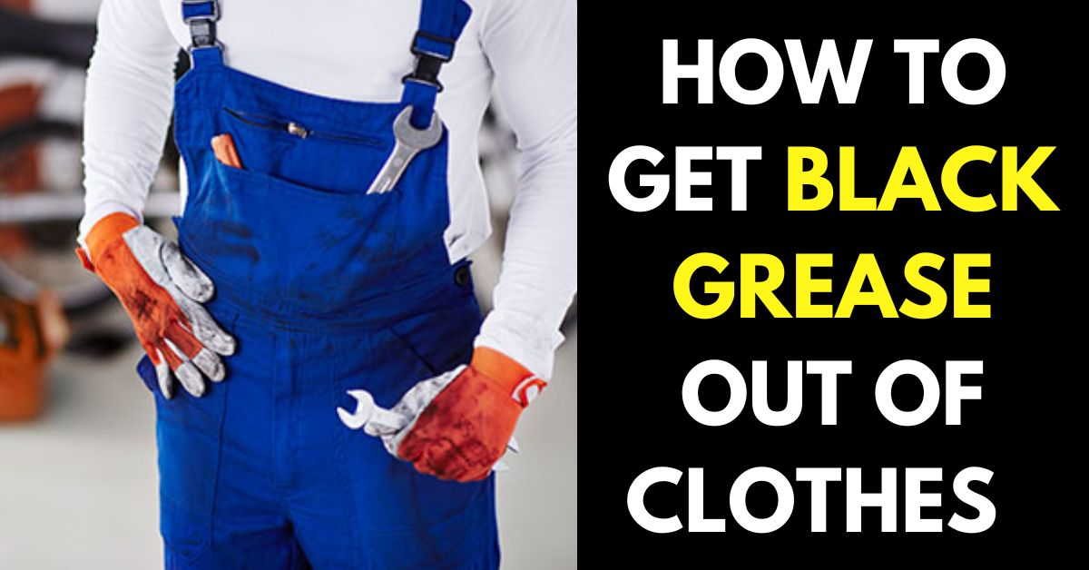 HOW TO GET BLACK GREASE OUT OF CLOTHES