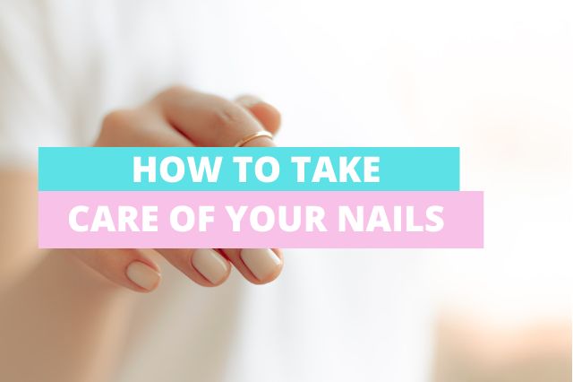 HOW TO TAKE CARE OF YOUR NAILS
